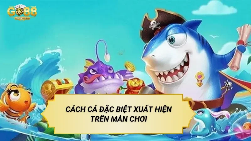 Vua Săn Cá – Trò Chơi Bắn Cá Tập Trung Mục Tiêu Đặc Biệt Cách Cá Đặc Biệt Xuất Hiện Trên Màn Chơi