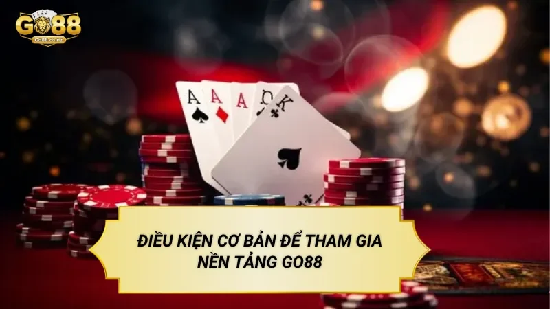 Điều Kiện Tham Gia Go88 Khi Trải Nghiệm Giải Trí Trực Tuyến Điều Kiện Tham Gia Go88