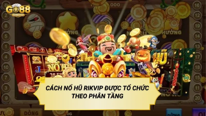 Nổ Hũ Sảnh Rikvip – Slot Game Phân Tầng Theo Phòng Chơi Cách Nổ Hũ Sảnh Rikvip Được Tổ Chức Theo Phân Tầng