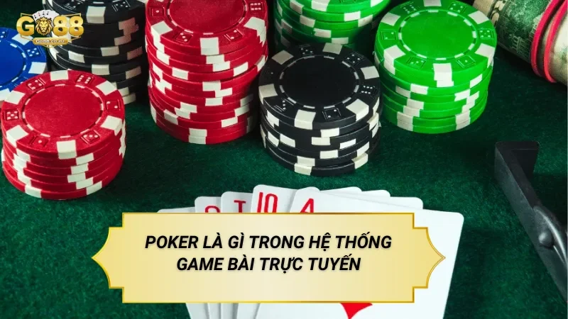 Poker Go88 – Trò Chơi Bài Với Nhiều Vòng Hành Động Poker Là Gì Trong Hệ Thống Game Bài Trực Tuyến