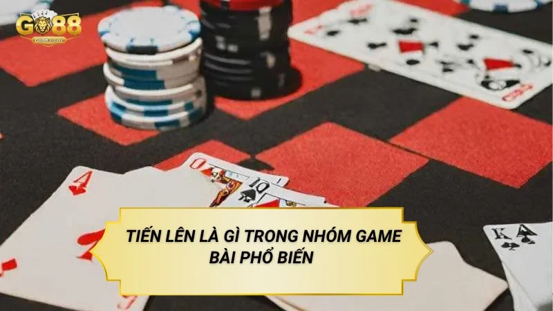 Tiến Lên Go88 – Trò Chơi Bài Tương Tác Theo Lượt Tiến Lên Là Gì Trong Nhóm Game Bài Phổ Biến