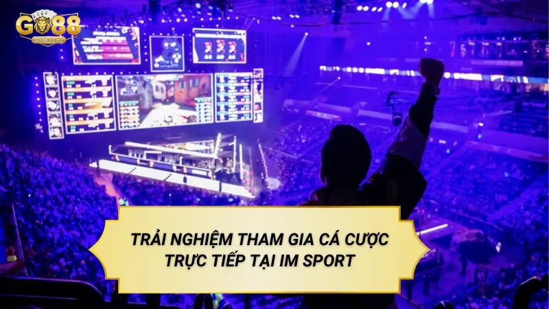 Sảnh IM Sport – Cá Cược Thể Thao Trực Tiếp Theo Thời Gian Thực Trải Nghiệm Tham Gia Cá Cược Trực Tiếp Tại IM Sport