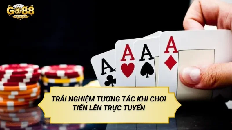 Tiến Lên Go88 – Trò Chơi Bài Tương Tác Theo Lượt Trải Nghiệm Tương Tác Khi Chơi Tiến Lên Go88 Trực Tuyến