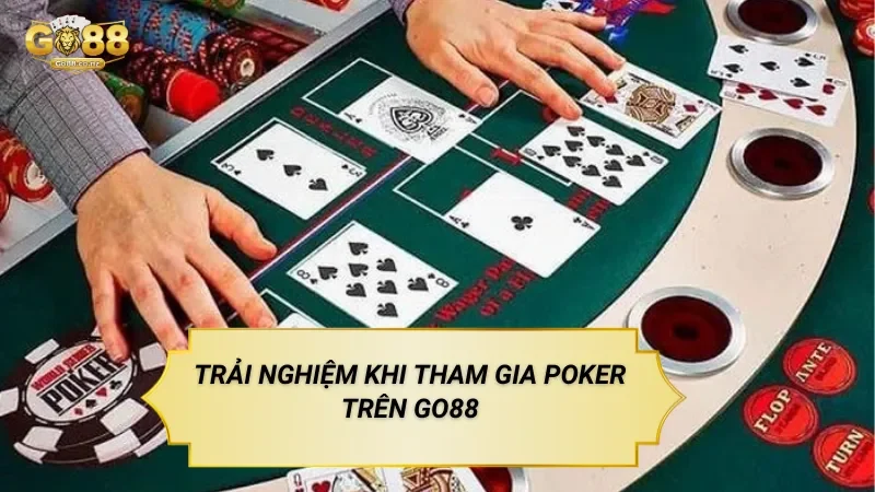 Poker Go88 – Trò Chơi Bài Với Nhiều Vòng Hành Động Trải Nghiệm Khi Tham Gia Poker Trên Go88