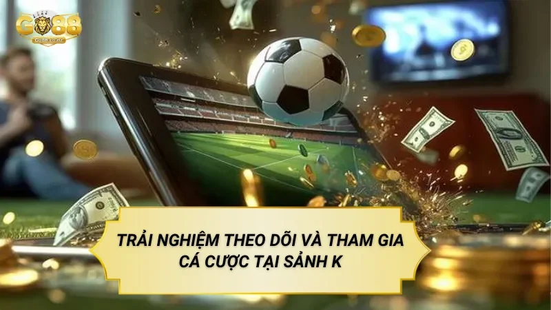 Sảnh K Thể Thao – Nền Tảng Cá Cược Thể Thao Trực Tuyến Trải Nghiệm Theo Dõi Và Tham Gia Cá Cược Tại Sảnh K Thể Thao