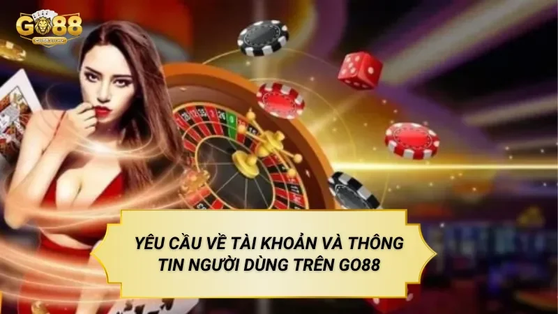 Điều Kiện Tham Gia Go88 Khi Trải Nghiệm Giải Trí Trực Tuyến Yêu Cầu Về Tài Khoản Và Thông Tin Người Dùng Trên Go88